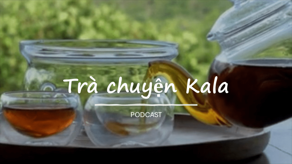🎙Podcast Trà chuyện KALA – Tập 1: Who is&nbsp;KALA?